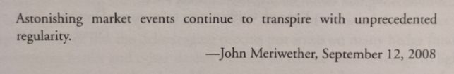 John Meriwether quote on how astonishing market events continue to frequently happen.